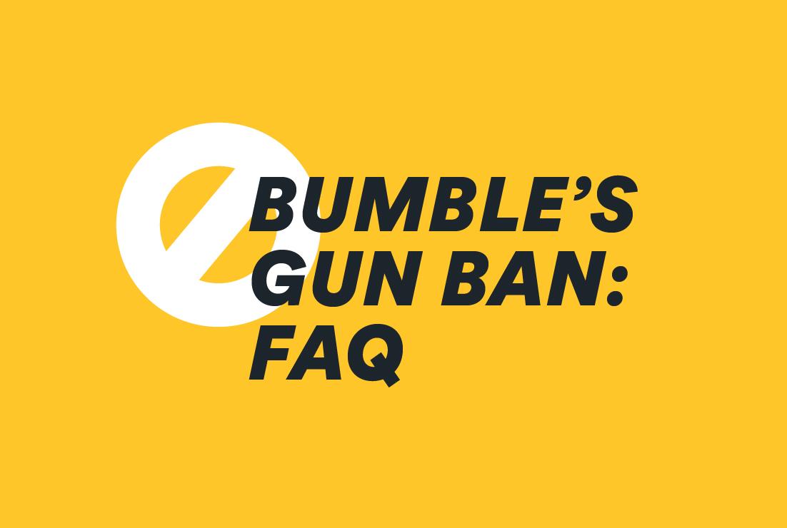 Bumble’s Gun Ban — Your Questions Answered